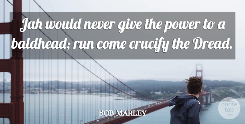 Bob Marley Quote About Running, Giving, Dread: Jah Would Never Give The...