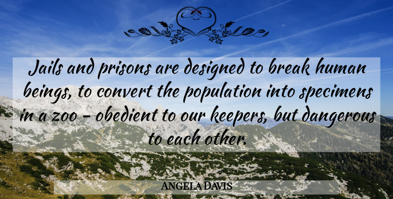 Angela Davis Quote About Zoos, Prison Population, Jail: Jails And Prisons Are Designed...