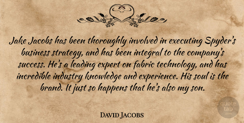 David Jacobs Quote About Business, Executing, Expert, Fabric, Happens: Jake Jacobs Has Been Thoroughly...
