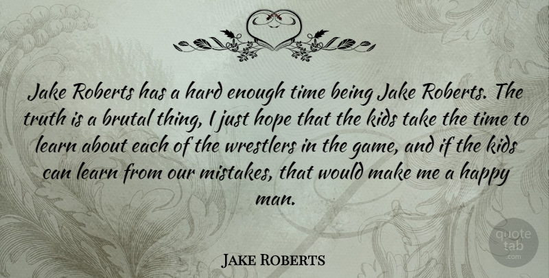Jake Roberts Quote About Mistake, Kids, Men: Jake Roberts Has A Hard...