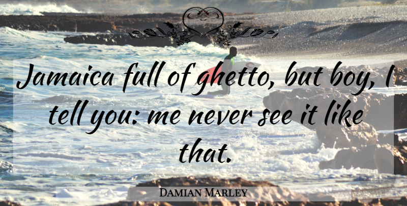 Damian Marley Quote About Full: Jamaica Full Of Ghetto But...