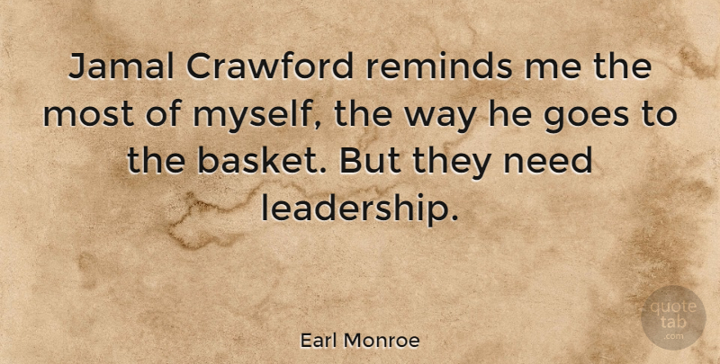 Earl Monroe Quote About Leadership, Way, Needs: Jamal Crawford Reminds Me The...