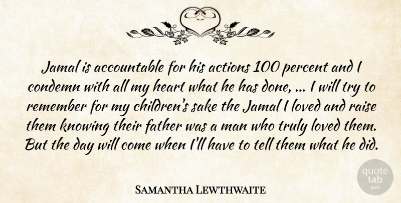 Samantha Lewthwaite Quote About Actions, Condemn, Father, Heart, Knowing: Jamal Is Accountable For His...
