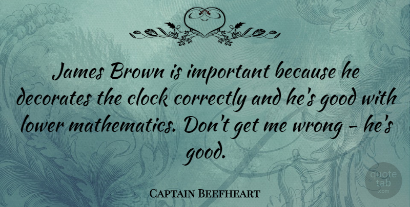 Captain Beefheart Quote About American Artist, Brown, Correctly, Good, James: James Brown Is Important Because...