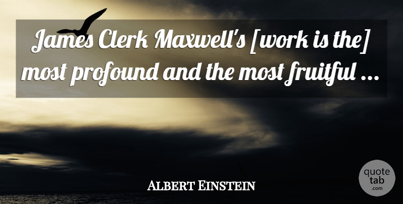 Albert Einstein Quote About Profound, Clerks, Maxwell: James Clerk Maxwells Work Is...