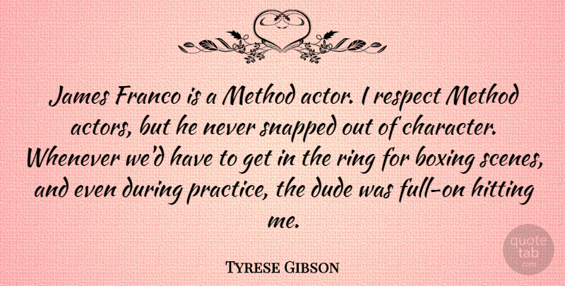 Tyrese Gibson Quote About Character, Practice, Boxing: James Franco Is A Method...
