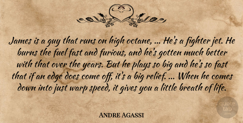 Andre Agassi Quote About Breath, Burns, Edge, Fast, Fighter: James Is A Guy That...