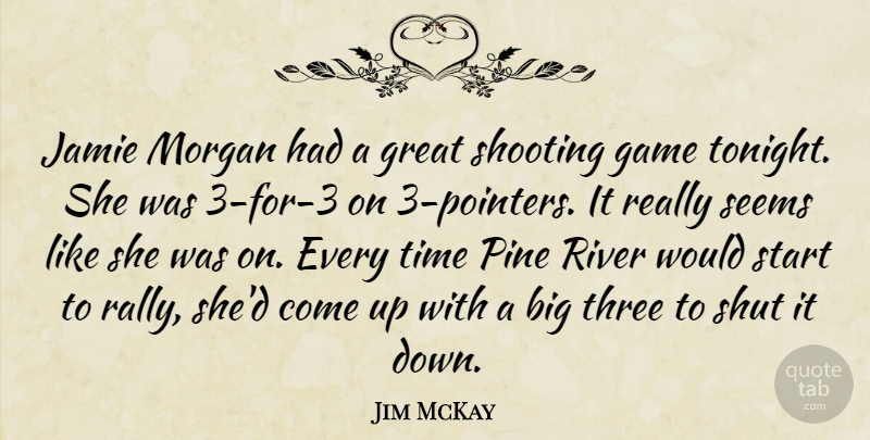 Jim McKay Quote About Game, Great, Jamie, Morgan, Pine: Jamie Morgan Had A Great...