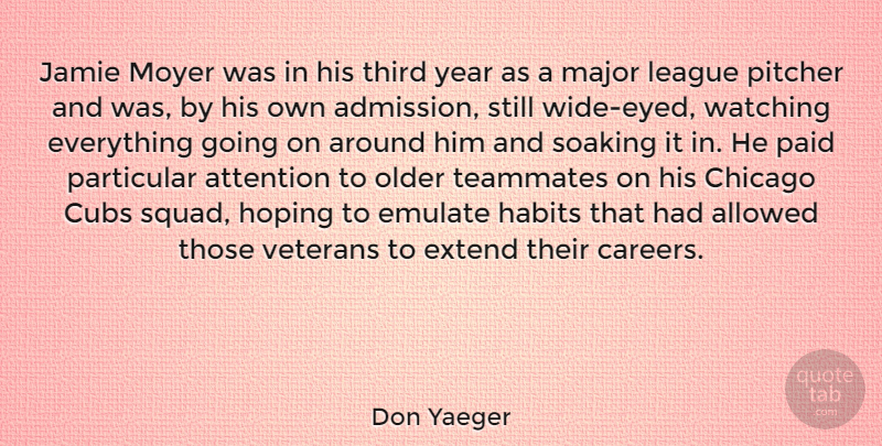 Don Yaeger Quote About Allowed, Attention, Chicago, Cubs, Emulate: Jamie Moyer Was In His...