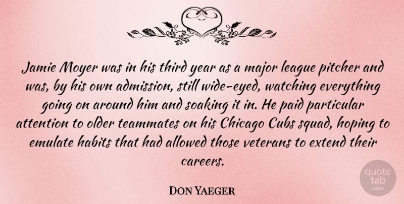 Don Yaeger Quote About Allowed, Attention, Chicago, Cubs, Emulate: Jamie Moyer Was In His...