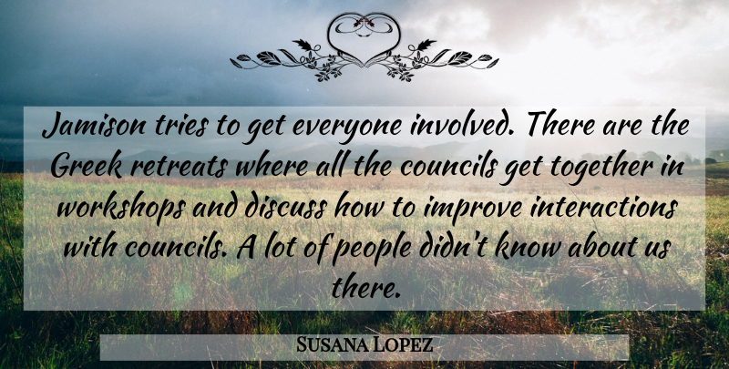 Susana Lopez Quote About Discuss, Greek, Improve, People, Retreats: Jamison Tries To Get Everyone...