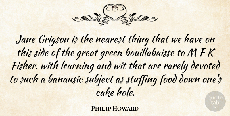 Philip Howard Quote About Cake, Devoted, Food, Great, Green: Jane Grigson Is The Nearest...