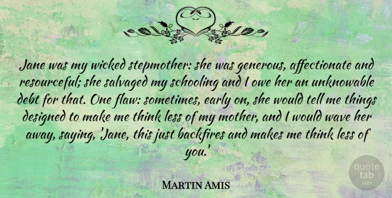 Martin Amis Quote About Mother, Thinking, Wicked: Jane Was My Wicked Stepmother...
