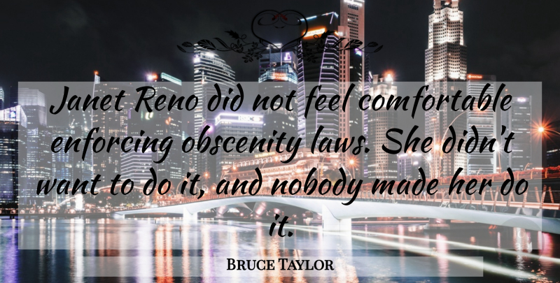 Bruce Taylor Quote About Enforcing, Nobody, Obscenity, Reno: Janet Reno Did Not Feel...