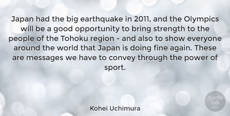 Kohei Uchimura Quote About Bring, Convey, Earthquake, Fine, Good: Japan Had The Big Earthquake...