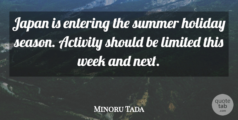 Minoru Tada Quote About Activity, Entering, Holiday, Japan, Limited: Japan Is Entering The Summer...