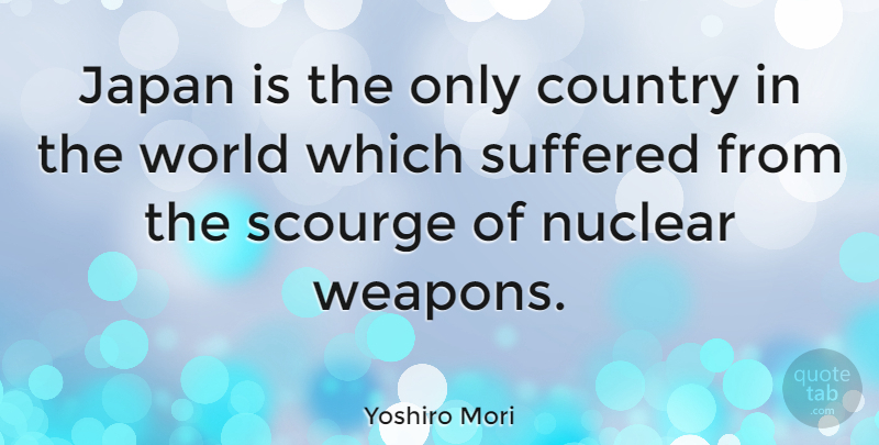 Yoshiro Mori Quote About American Scientist, Country, Scourge, Suffered: Japan Is The Only Country...