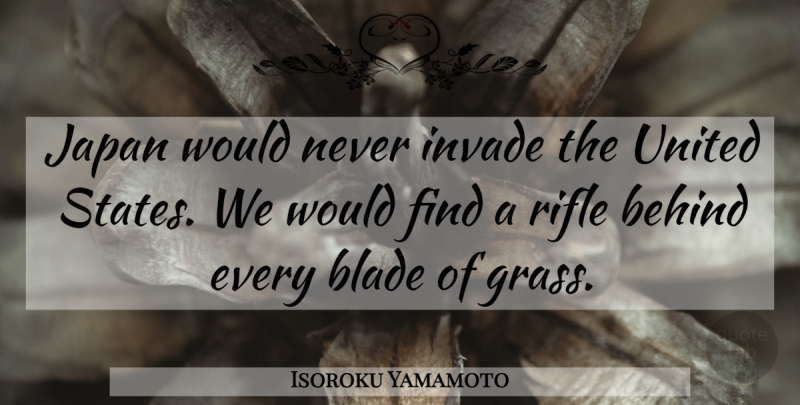 Isoroku Yamamoto Quote About Japan, United States, Rifles: Japan Would Never Invade The...