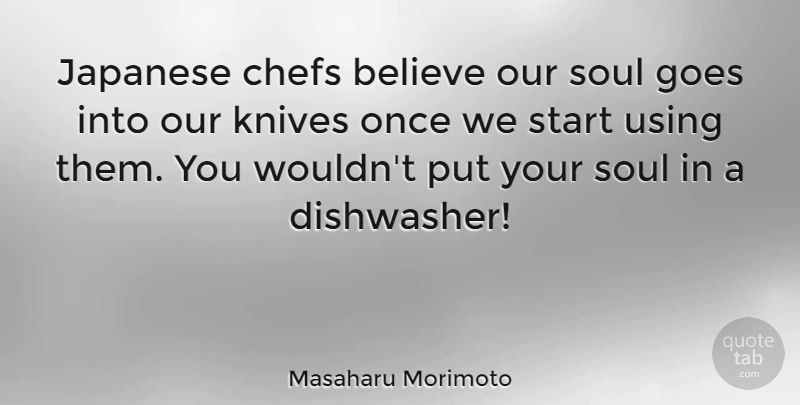 Masaharu Morimoto Quote About Believe, Knives, Soul: Japanese Chefs Believe Our Soul...