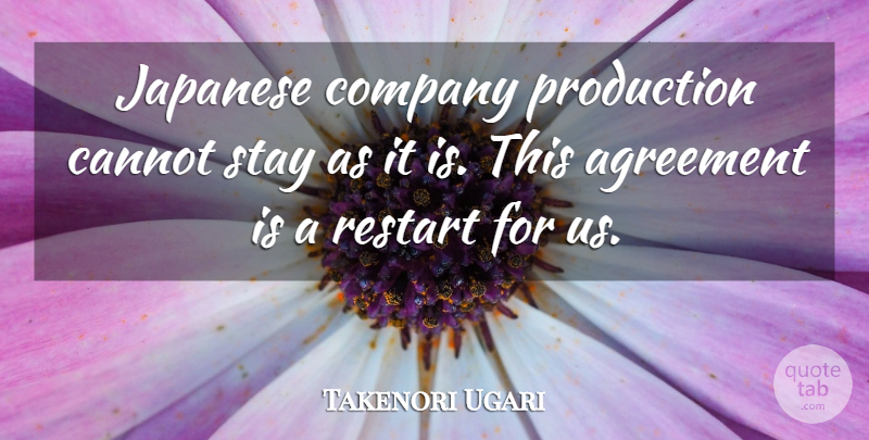 Takenori Ugari Quote About Agreement, Cannot, Company, Japanese, Production: Japanese Company Production Cannot Stay...
