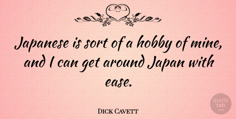 Dick Cavett Quote About Japan, Ease, Hobbies: Japanese Is Sort Of A...