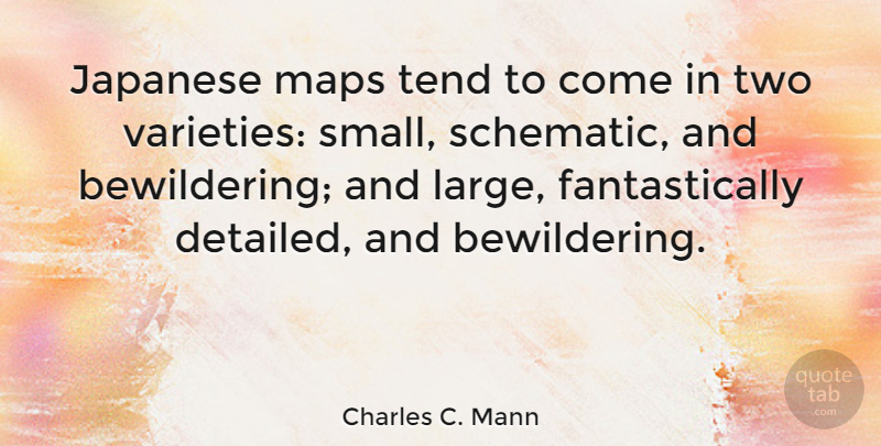 Charles C. Mann Quote About Two, Maps, Variety: Japanese Maps Tend To Come...