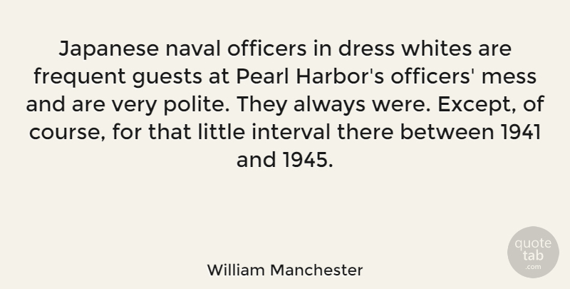 William Manchester Quote About Navy, Guests, Pearls: Japanese Naval Officers In Dress...