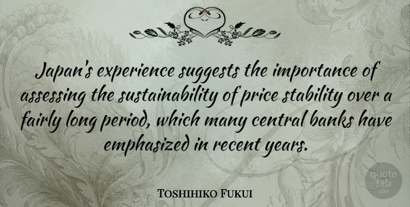 Toshihiko Fukui Quote About Japan, Years, Long: Japans Experience Suggests The Importance...