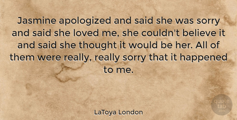 LaToya London Quote About Sorry, Believe, Apology: Jasmine Apologized And Said She...