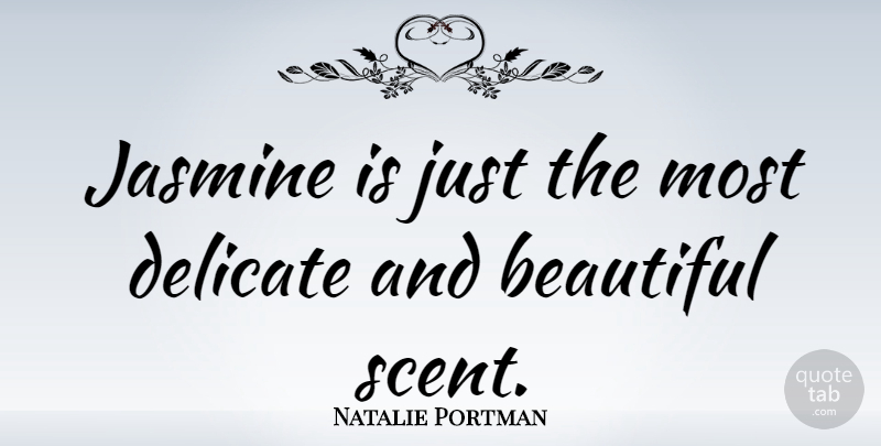Natalie Portman Quote About Beautiful, Jasmine, Scent: Jasmine Is Just The Most...