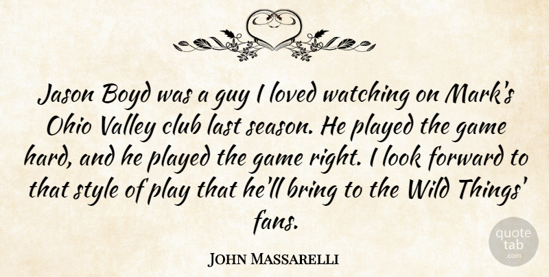 John Massarelli Quote About Bring, Club, Forward, Game, Guy: Jason Boyd Was A Guy...