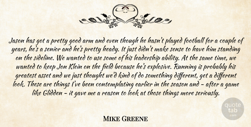 Mike Greene Quote About Arm, Asset, Couple, Earlier, Field: Jason Has Got A Pretty...