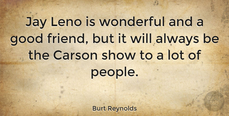 Burt Reynolds Quote About Good Friend, People, Wonderful: Jay Leno Is Wonderful And...