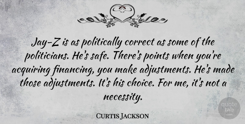 Curtis Jackson Quote About Acquiring, Correct, Points: Jay Z Is As Politically...