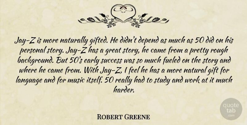 Robert Greene Quote About Stories, Natural Gifts, Language: Jay Z Is More Naturally...