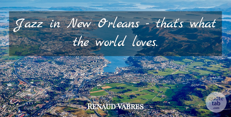 Renaud Vabres Quote About Jazz, Orleans: Jazz In New Orleans Thats...