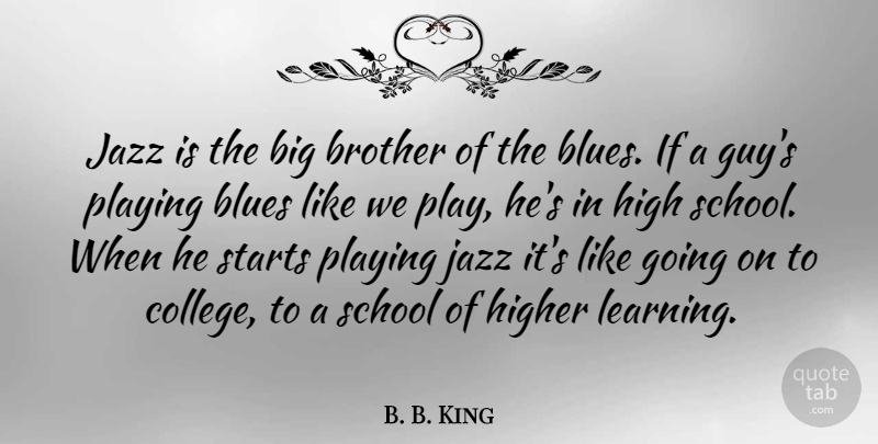 B. B. King Quote About Brother, School, College: Jazz Is The Big Brother...