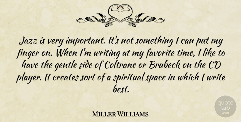 Miller Williams Quote About Best, Cd, Coltrane, Creates, Favorite: Jazz Is Very Important Its...
