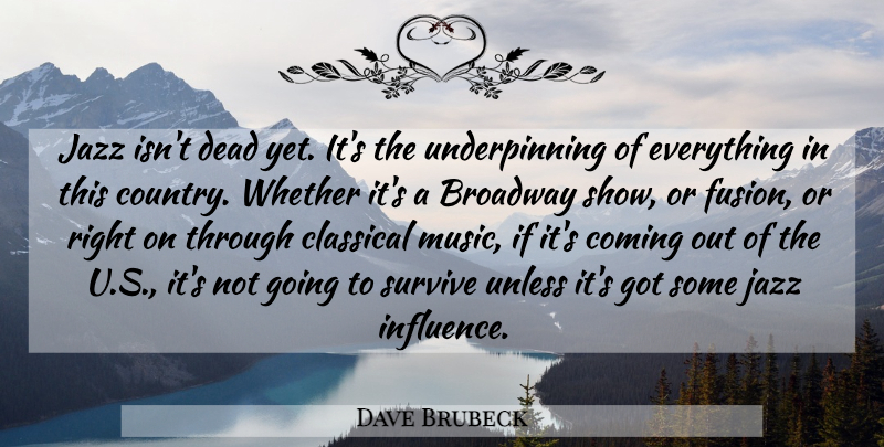 Dave Brubeck Quote About Country, Broadway, Fusion: Jazz Isnt Dead Yet Its...