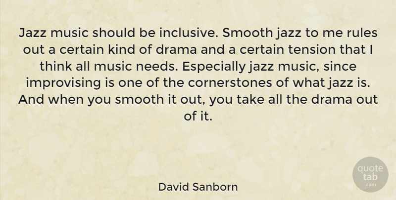 David Sanborn Quote About Drama, Thinking, Smooth Jazz: Jazz Music Should Be Inclusive...