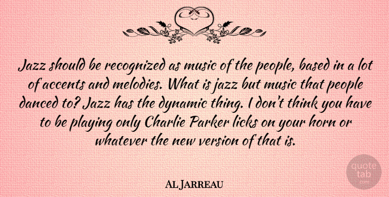 Al Jarreau Quote About Accents, Based, Charlie, Danced, Dynamic: Jazz Should Be Recognized As...