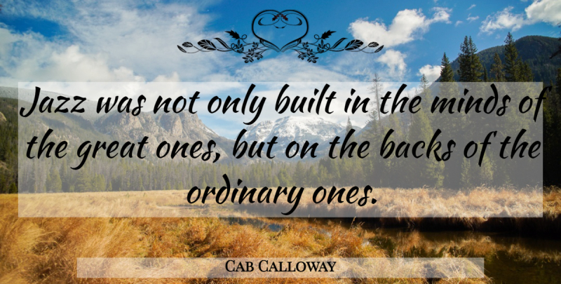 Cab Calloway Quote About Music, Mind, Ordinary: Jazz Was Not Only Built...