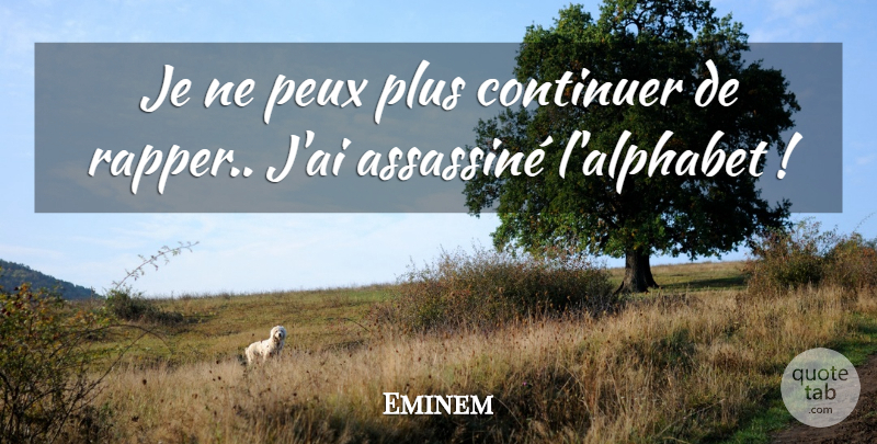 Eminem Quote About Rapper, Assassins, Alphabet: Je Ne Peux Plus Continuer...