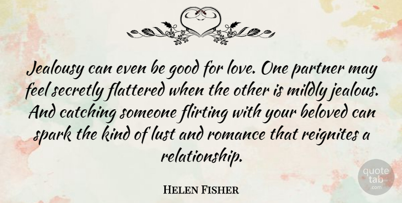 Helen Fisher Quote About Jealous, Flirting, Romance: Jealousy Can Even Be Good...