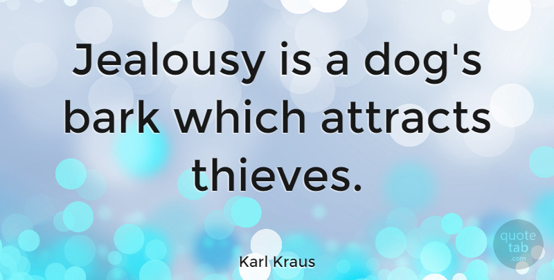 Karl Kraus Quote About Jealousy, Dog, Thieves: Jealousy Is A Dogs Bark...