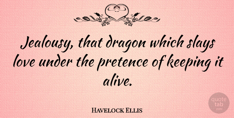 Havelock Ellis Quote About Love, Jealousy, Hate: Jealousy That Dragon Which Slays...