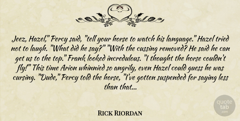 Rick Riordan Quote About Horse, Saying Less, Laughing: Jeez Hazel Percy Said Tell...