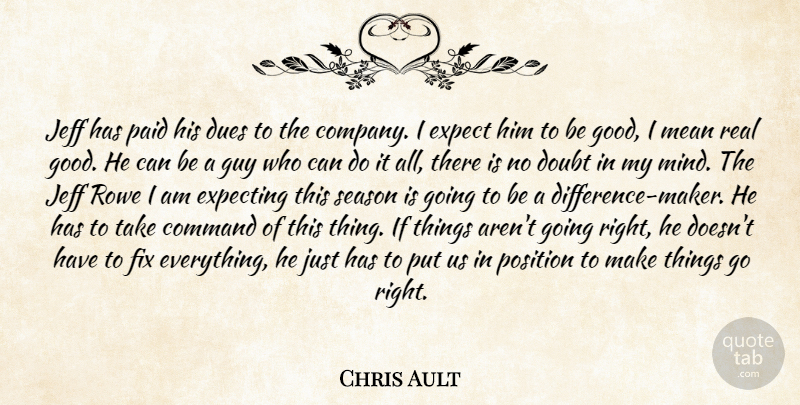 Chris Ault Quote About Command, Doubt, Dues, Expect, Expecting: Jeff Has Paid His Dues...