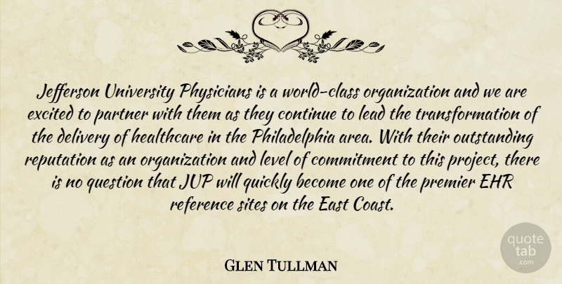 Glen Tullman Quote About Class, Commitment, Continue, Delivery, East: Jefferson University Physicians Is A...
