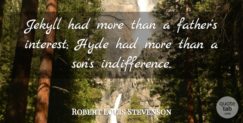 Robert Louis Stevenson Quote About Father, Son, Jekyll: Jekyll Had More Than A...